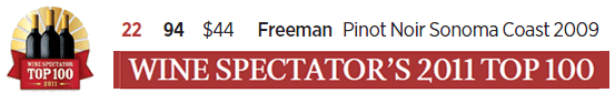 Wine Spectator's 2011 Top 100: #22 - 94 - Freeman Pinot Noir Sonoma Coast 2009