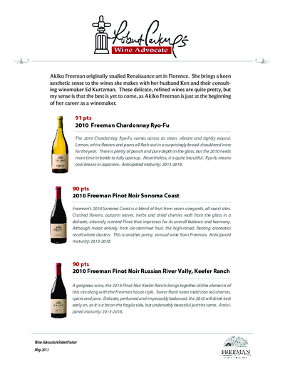 Robert Parker:
91 pts 2010  Freeman Chardonnay Ryo-Fu
90 pts 2010 Freeman Pinot Noir Sonoma Coast
90 pts 2010 Freeman Pinot Noir Russian River Vally, Keefer Ranch cover